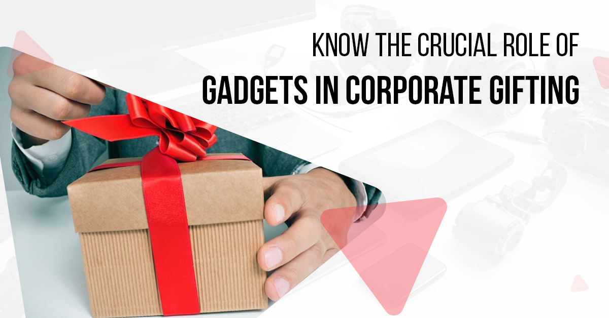 Know The Crucial Role Of Gadgets In Corporate Gifting