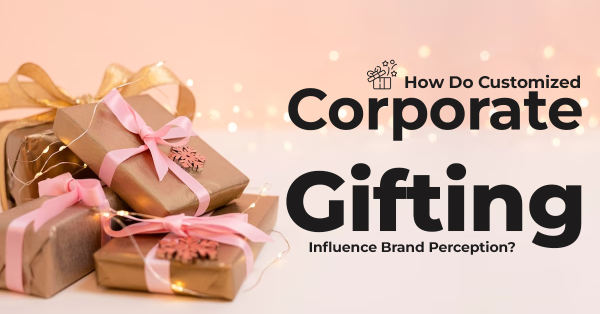 How Do Customized Corporate Gifting Influence Brand Perception?