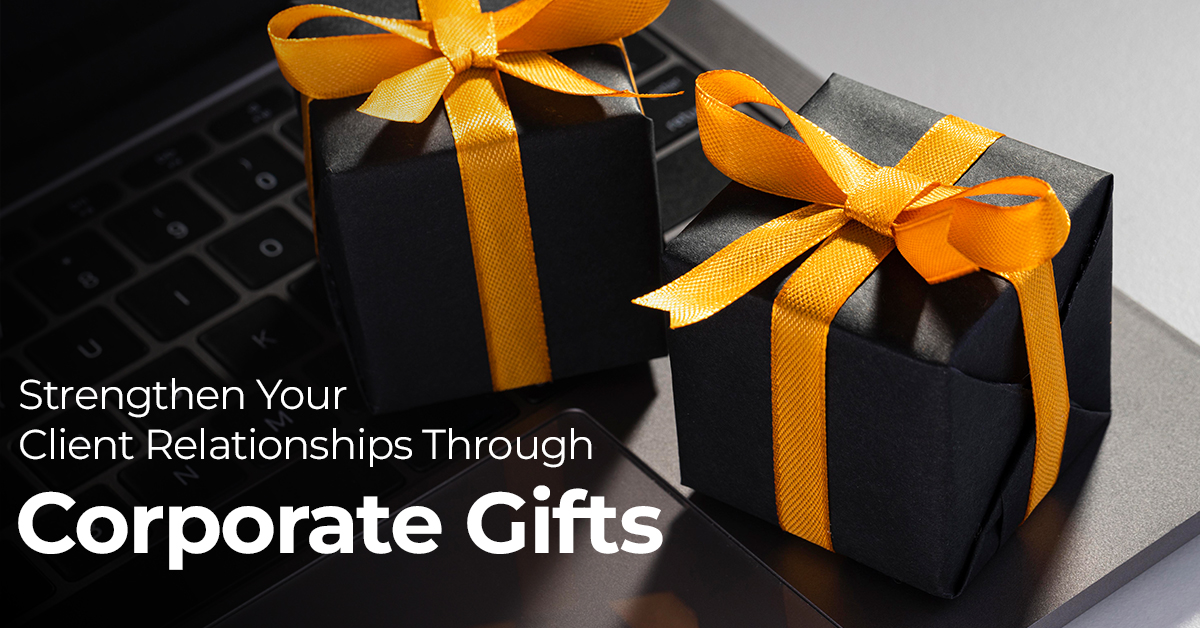 Strengthen Your Client Relationships Through Corporate Gifts