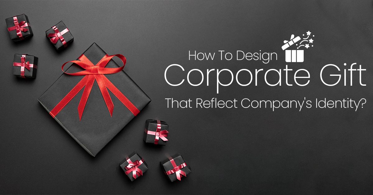 How To Design Corporate Gift That Reflect Company’s Identity?